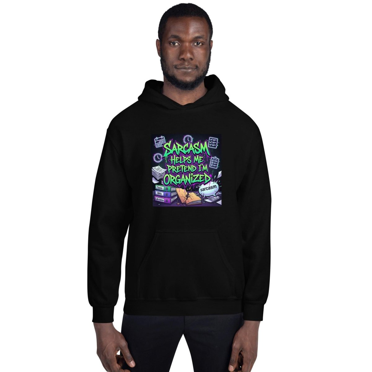 Funny Hoodie - Sarcasm Helps Me Pretend I'm Organized.