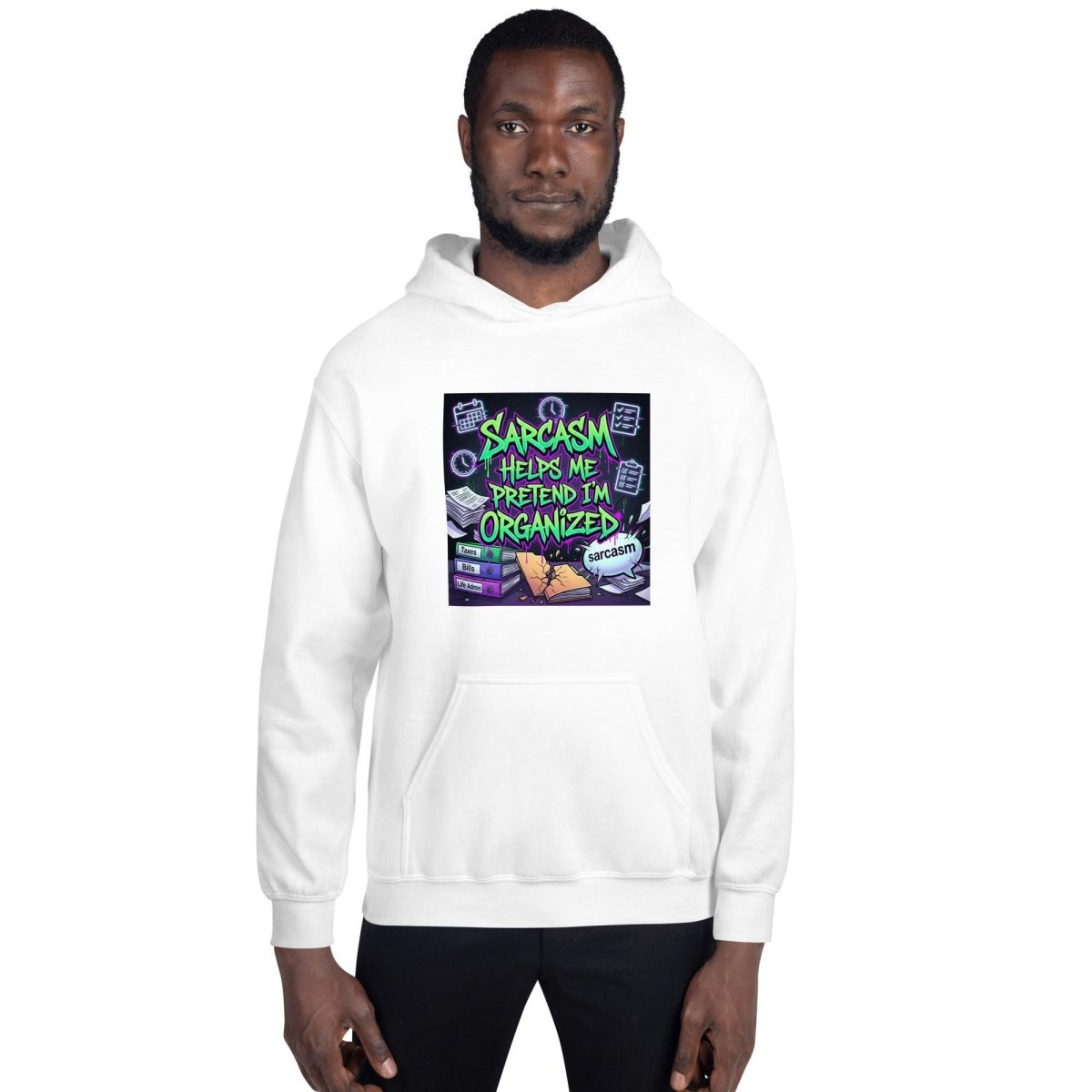 Funny Hoodie - Sarcasm Helps Me Pretend I'm Organized.
