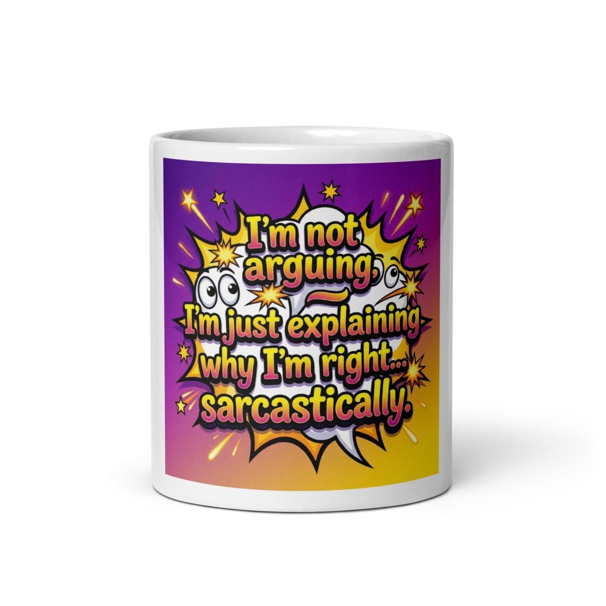 Funny Mug - I'm Not Arguing. I'm Just Explaining Why I'm Right.... Sarcastically.