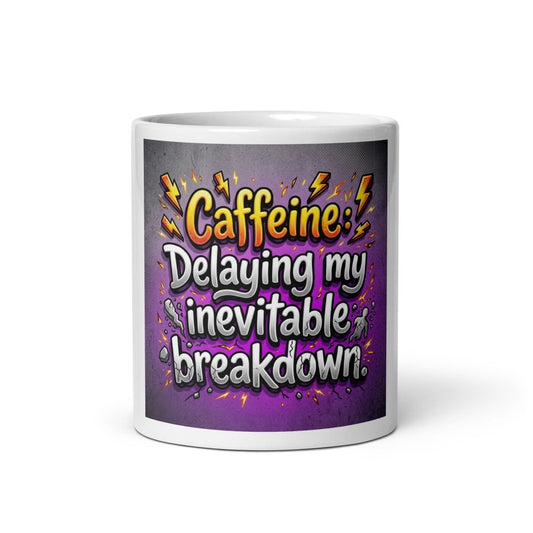 Funny Mug - Caffeine: Delaying My Inevitable Breakdown.
