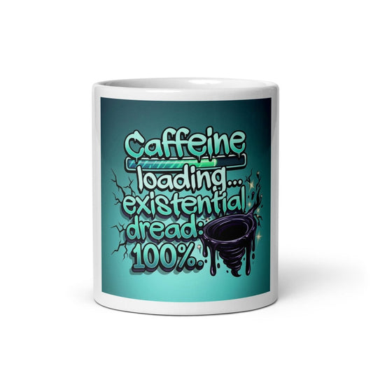 Funny Mug - Caffeine Loading... Existential dread: 100%.