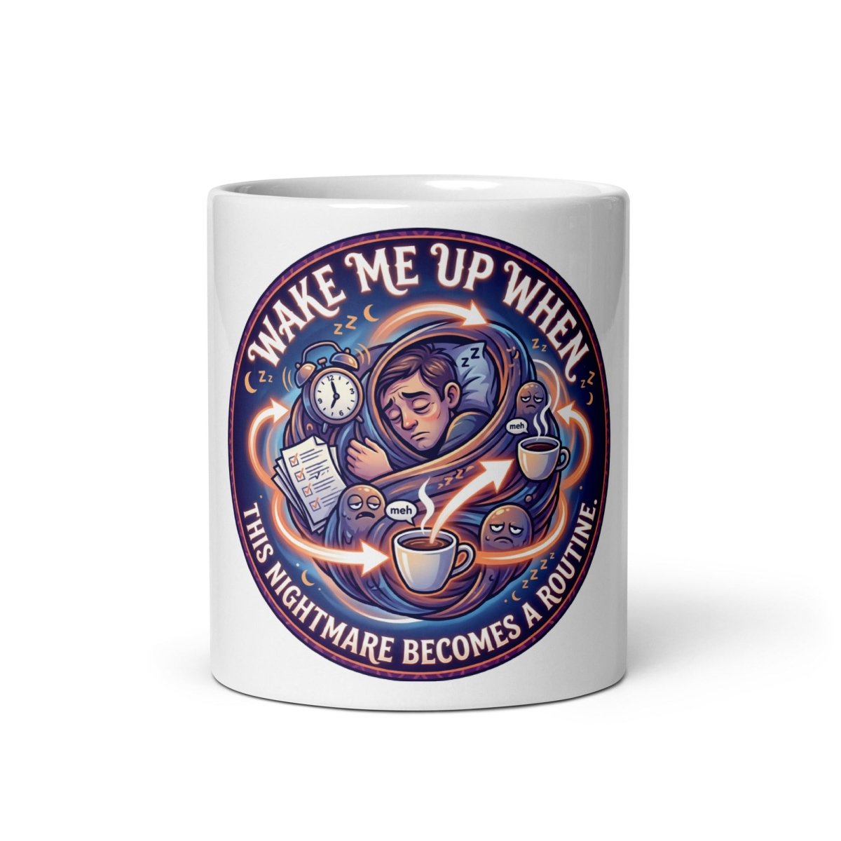 Funny Mug - Wake me, when this nightmare become a routine.