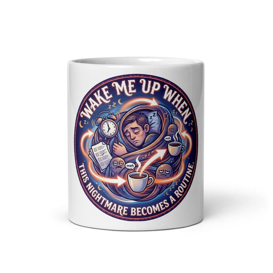 Funny Mug - Wake me, when this nightmare become a routine.