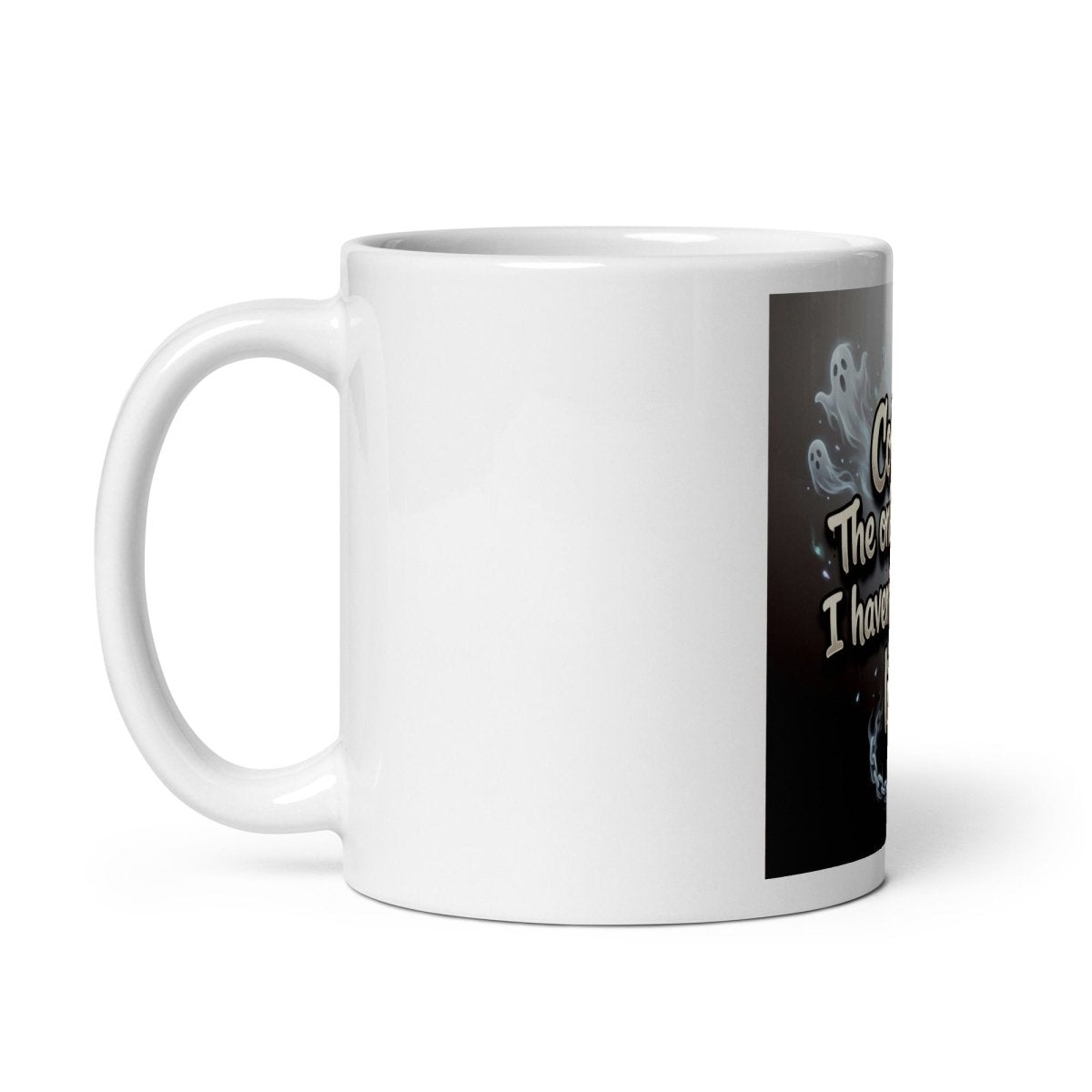 Funny Mug - Coffee: The only Reason I Haven't Ghosted Life..