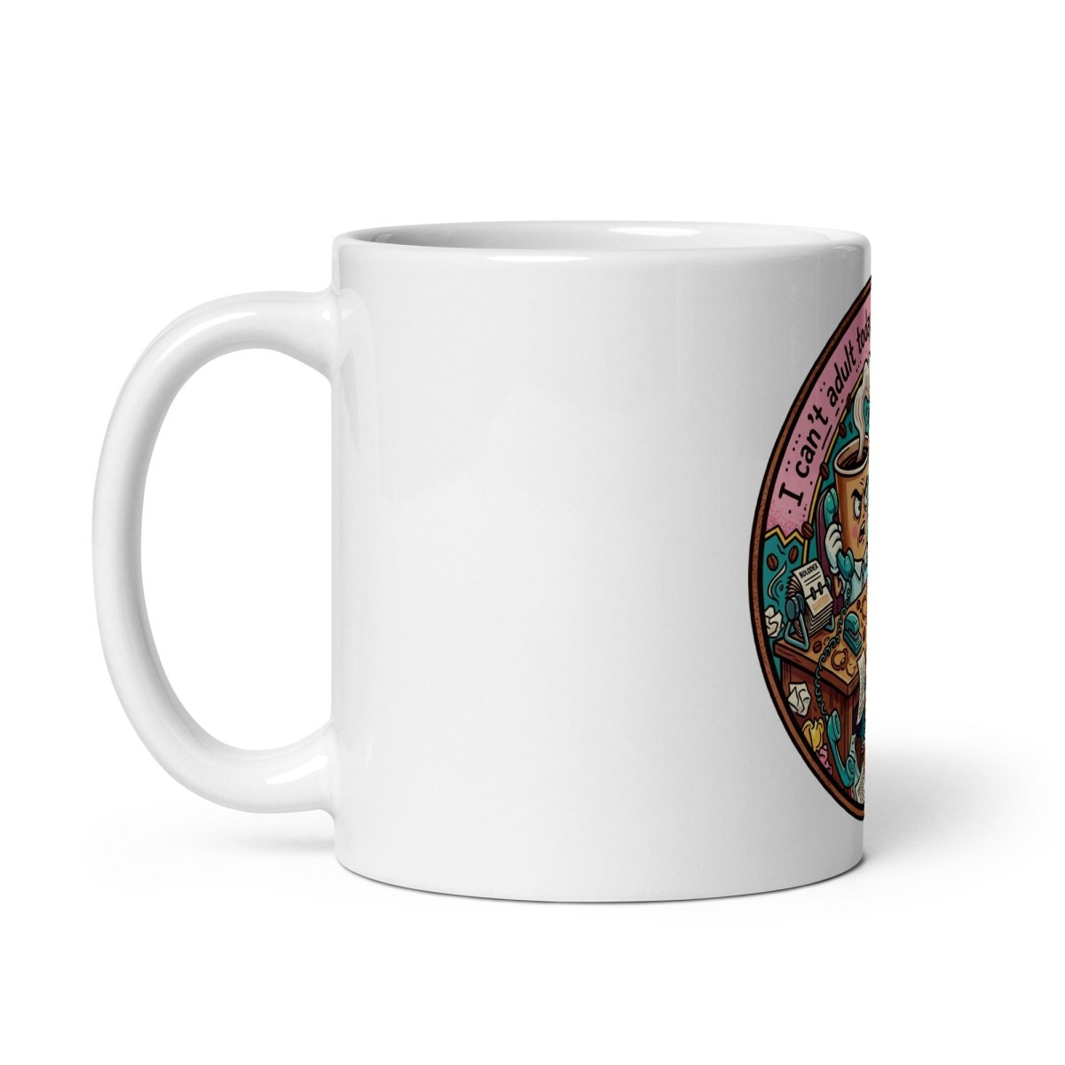 Funny Mug - Cant adult today, Please talk to my coffee.