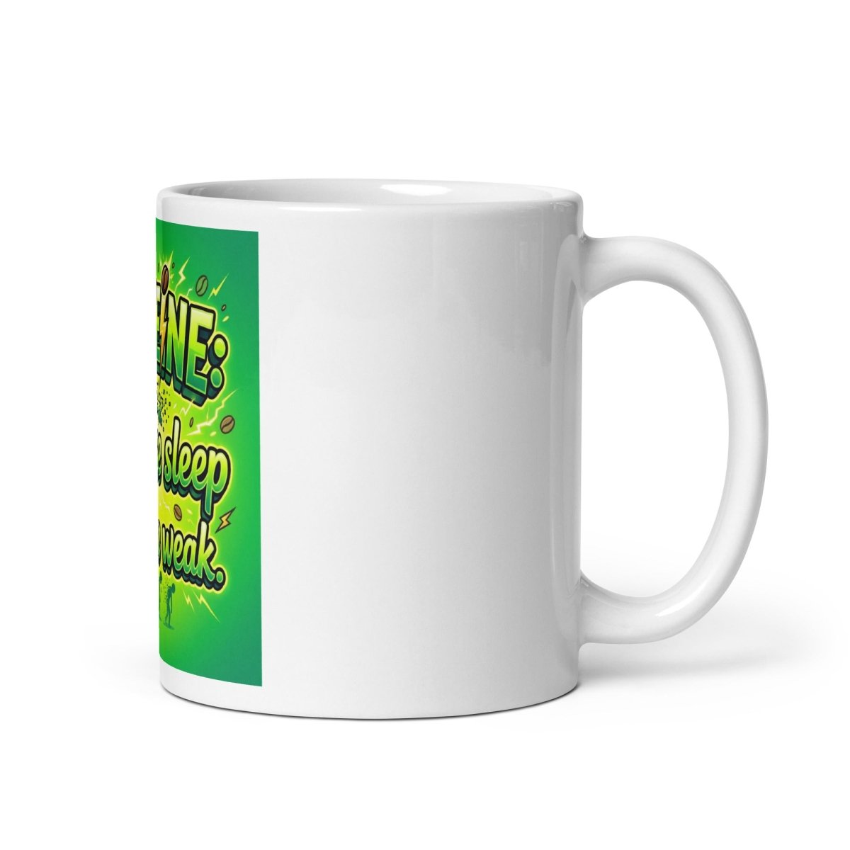 Funny Mug - Caffeine: Because Sleep Is For The Weak.
