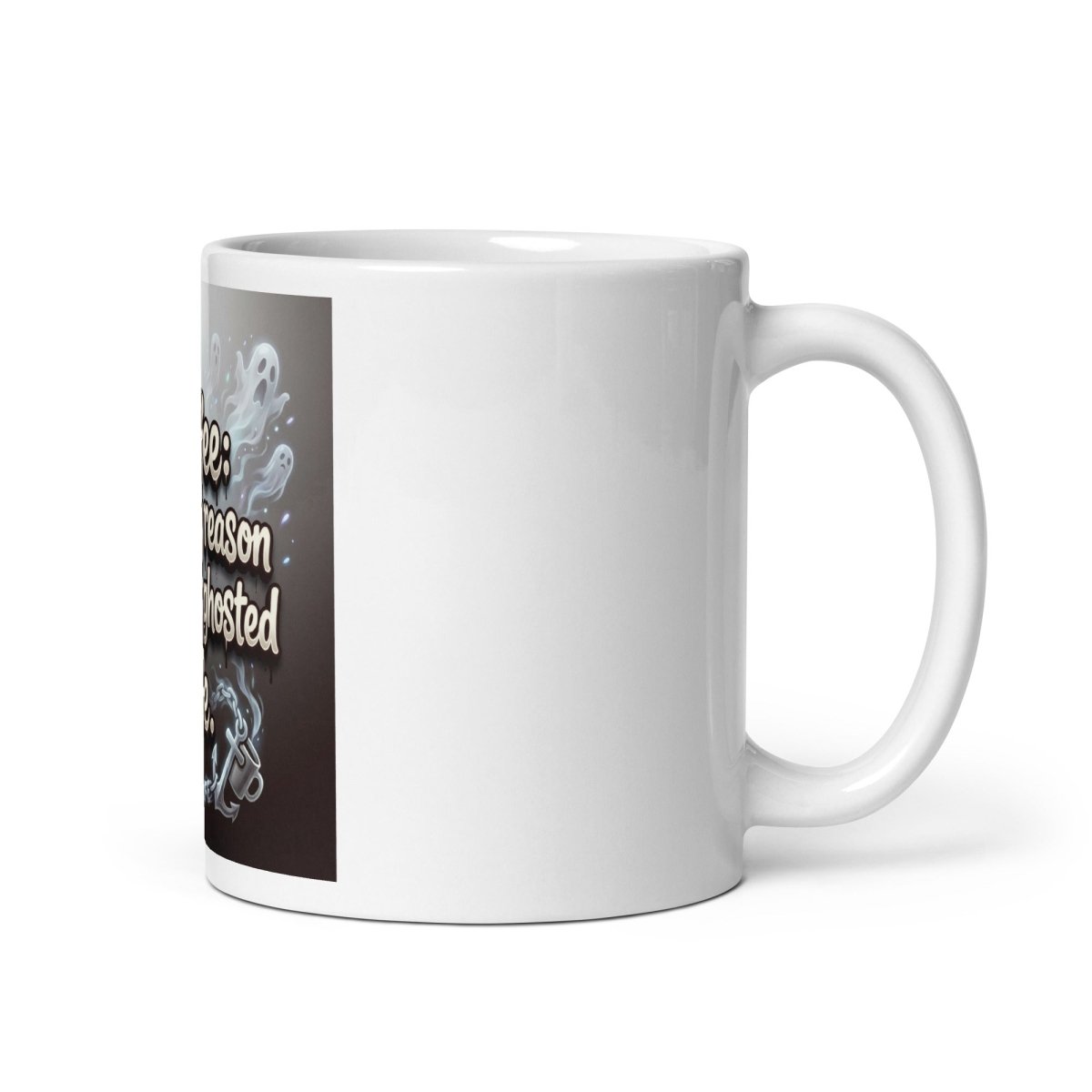 Funny Mug - Coffee: The only Reason I Haven't Ghosted Life..