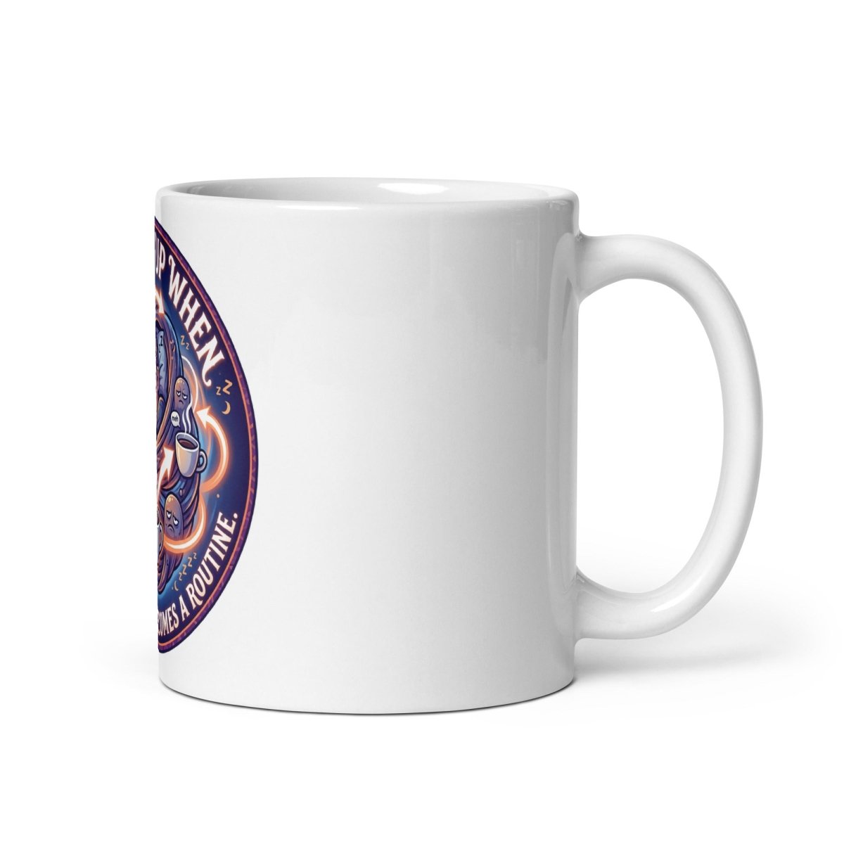 Funny Mug - Wake me, when this nightmare become a routine.